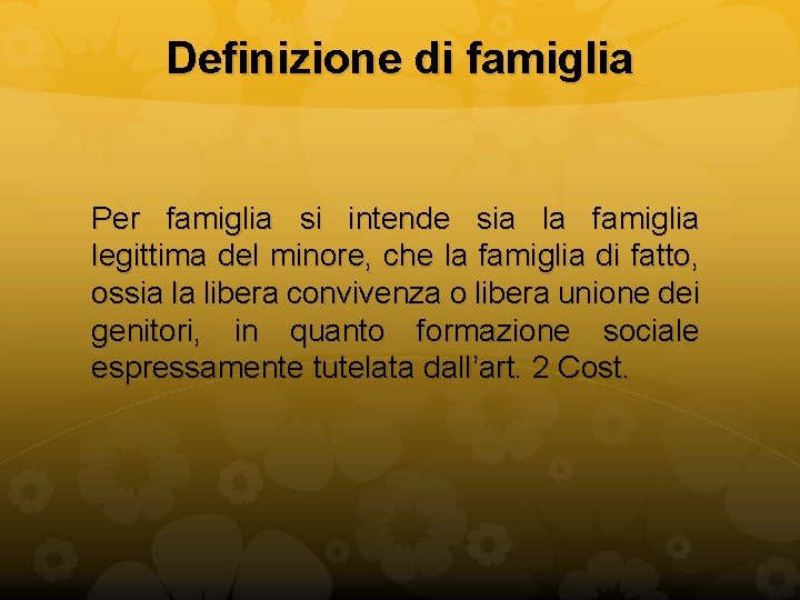 Definizione di famiglia Per famiglia si intende sia la famiglia legittima del minore, che