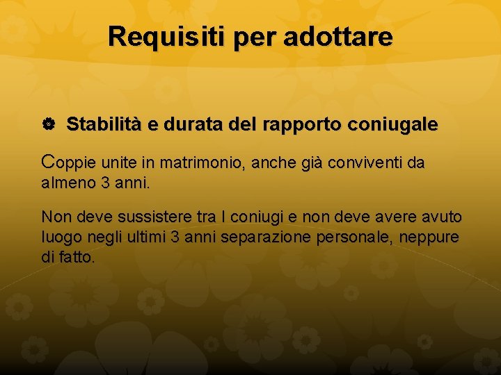 Requisiti per adottare Stabilità e durata del rapporto coniugale Coppie unite in matrimonio, anche