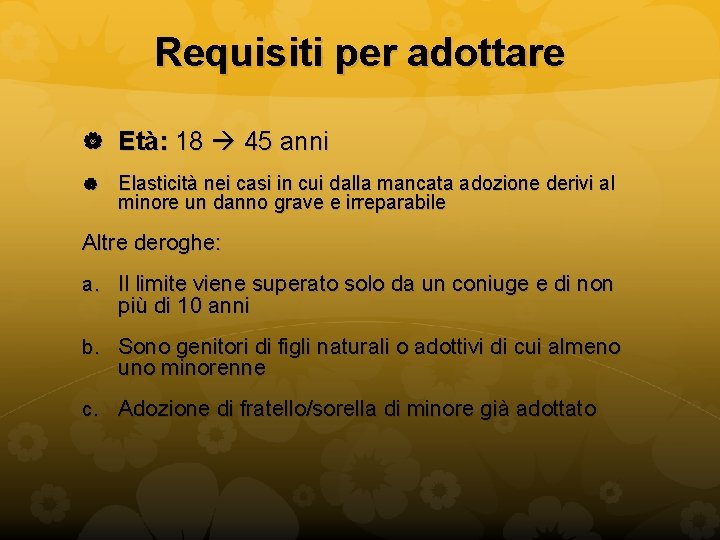 Requisiti per adottare Età: 18 45 anni Elasticità nei casi in cui dalla mancata