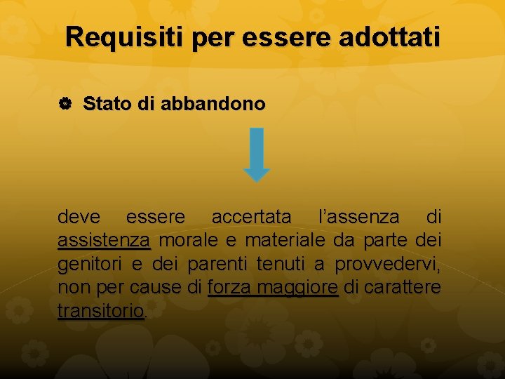 Requisiti per essere adottati Stato di abbandono deve essere accertata l’assenza di assistenza morale