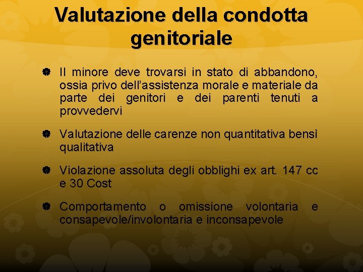 Valutazione della condotta genitoriale Il minore deve trovarsi in stato di abbandono, ossia privo