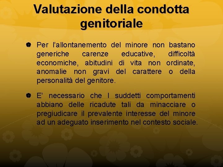 Valutazione della condotta genitoriale Per l’allontanemento del minore non bastano generiche carenze educative, economiche,