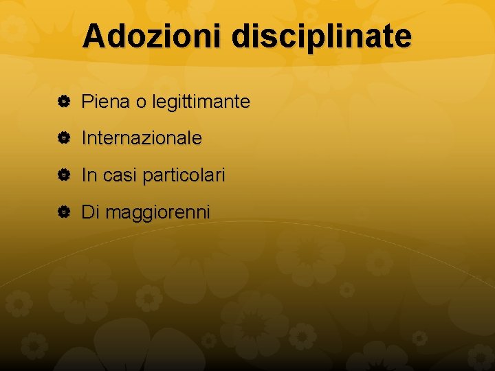 Adozioni disciplinate Piena o legittimante Internazionale In casi particolari Di maggiorenni 