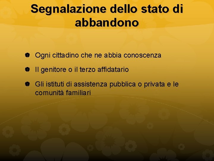 Segnalazione dello stato di abbandono Ogni cittadino che ne abbia conoscenza Il genitore o