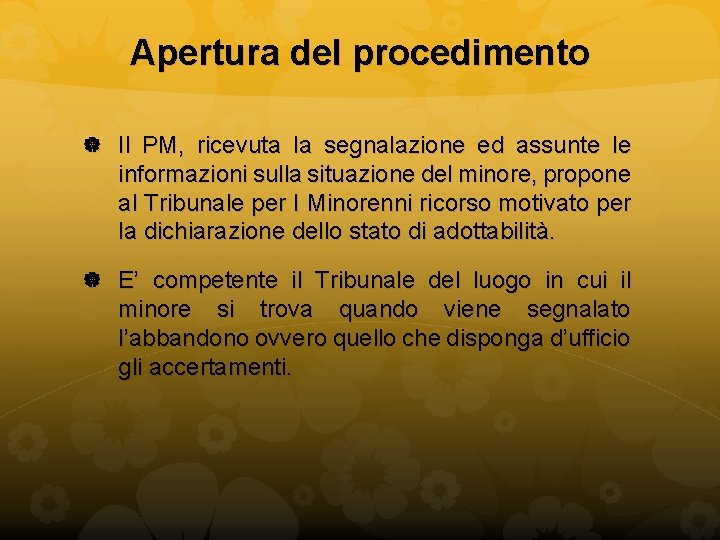 Apertura del procedimento Il PM, ricevuta la segnalazione ed assunte le informazioni sulla situazione