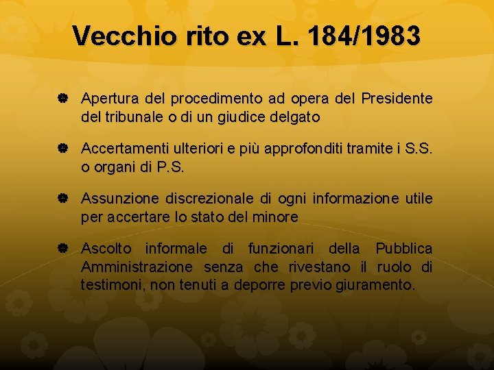 Vecchio rito ex L. 184/1983 Apertura del procedimento ad opera del Presidente del tribunale