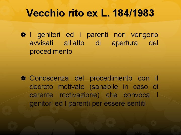 Vecchio rito ex L. 184/1983 I genitori ed i parenti non vengono avvisati all’atto