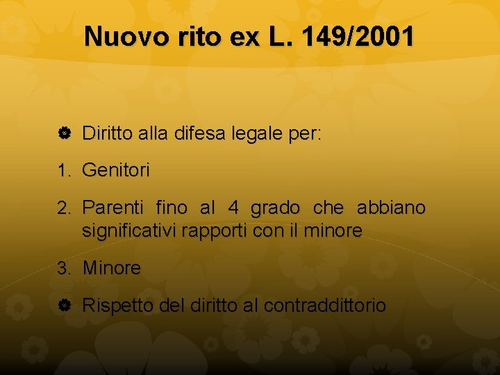 Nuovo rito ex L. 149/2001 Diritto alla difesa legale per: 1. Genitori 2. Parenti