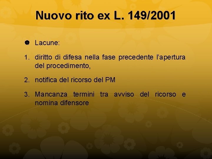 Nuovo rito ex L. 149/2001 Lacune: 1. diritto di difesa nella fase precedente l’apertura