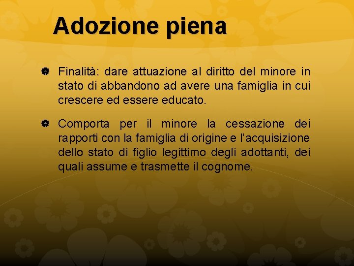 Adozione piena Finalità: dare attuazione al diritto del minore in stato di abbandono ad