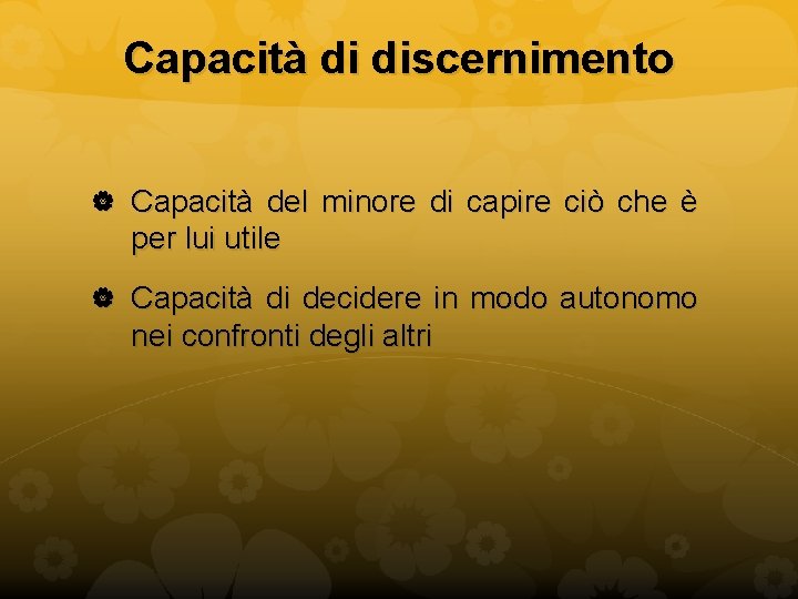 Capacità di discernimento Capacità del minore di capire ciò che è per lui utile