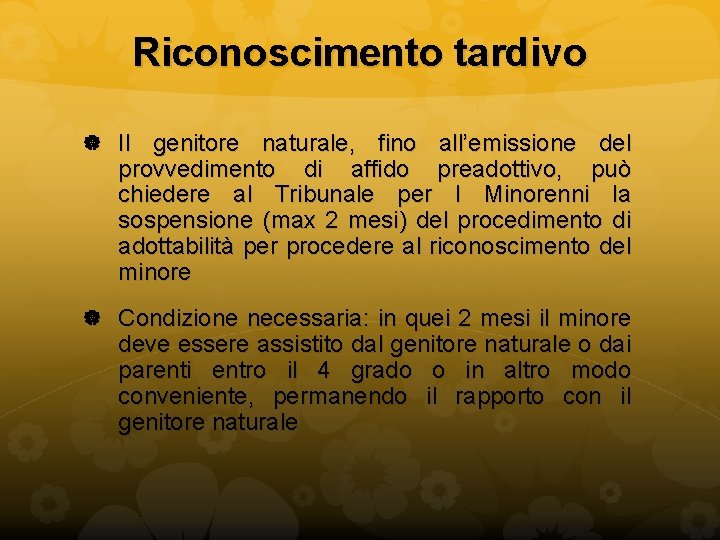 Riconoscimento tardivo Il genitore naturale, fino all’emissione del provvedimento di affido preadottivo, può chiedere