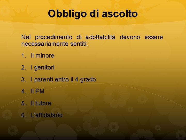 Obbligo di ascolto Nel procedimento di adottabilità devono essere necessariamente sentiti: 1. Il minore