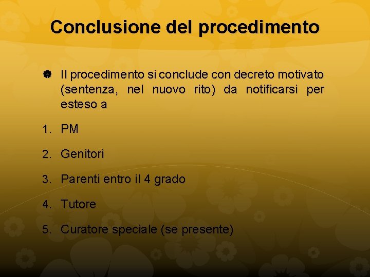 Conclusione del procedimento Il procedimento si conclude con decreto motivato (sentenza, nel nuovo rito)