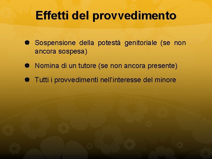 Effetti del provvedimento Sospensione della potestà genitoriale (se non ancora sospesa) Nomina di un