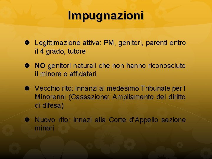 Impugnazioni Legittimazione attiva: PM, genitori, parenti entro il 4 grado, tutore NO genitori naturali