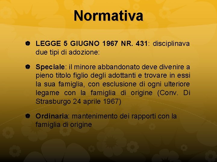 Normativa LEGGE 5 GIUGNO 1967 NR. 431: disciplinava due tipi di adozione: Speciale: il