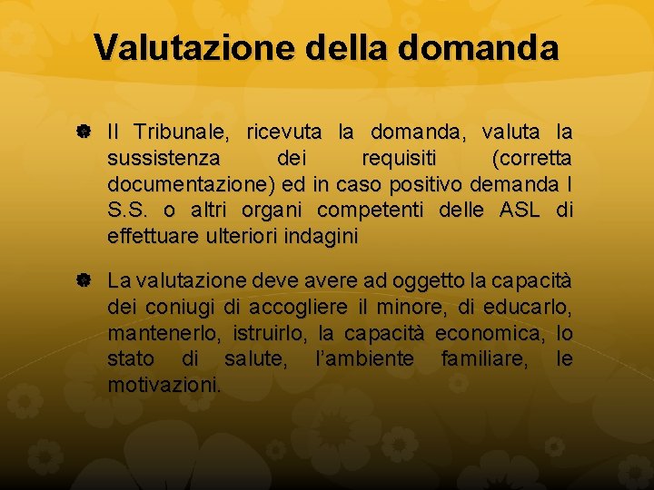 Valutazione della domanda Il Tribunale, ricevuta la domanda, valuta la sussistenza dei requisiti (corretta