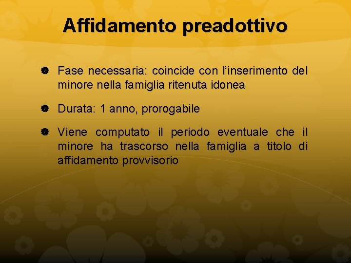 Affidamento preadottivo Fase necessaria: coincide con l’inserimento del minore nella famiglia ritenuta idonea Durata: