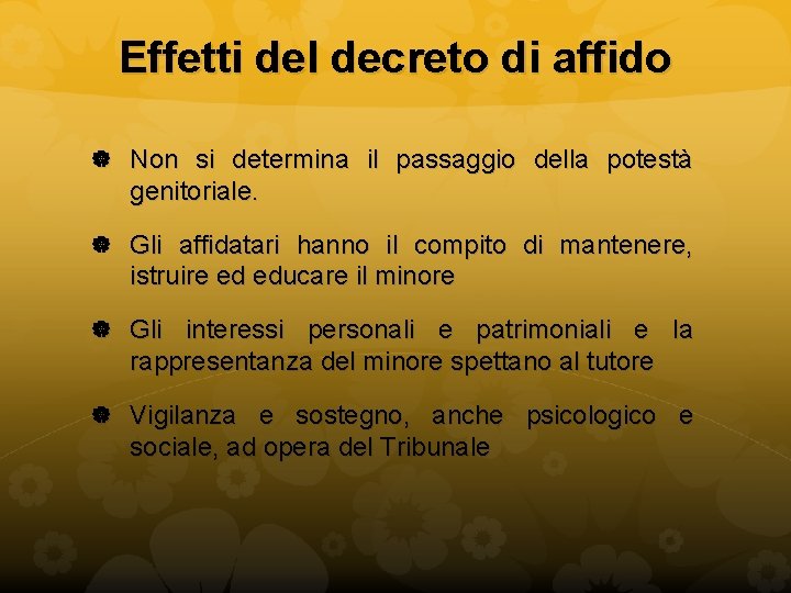 Effetti del decreto di affido Non si determina il passaggio della potestà genitoriale. Gli