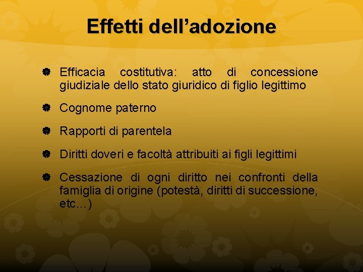 Effetti dell’adozione Efficacia costitutiva: atto di concessione giudiziale dello stato giuridico di figlio legittimo