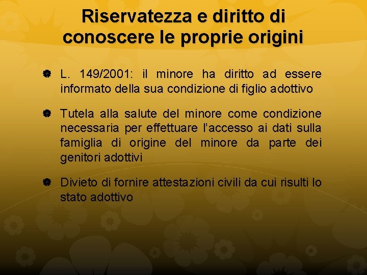 Riservatezza e diritto di conoscere le proprie origini L. 149/2001: il minore ha diritto