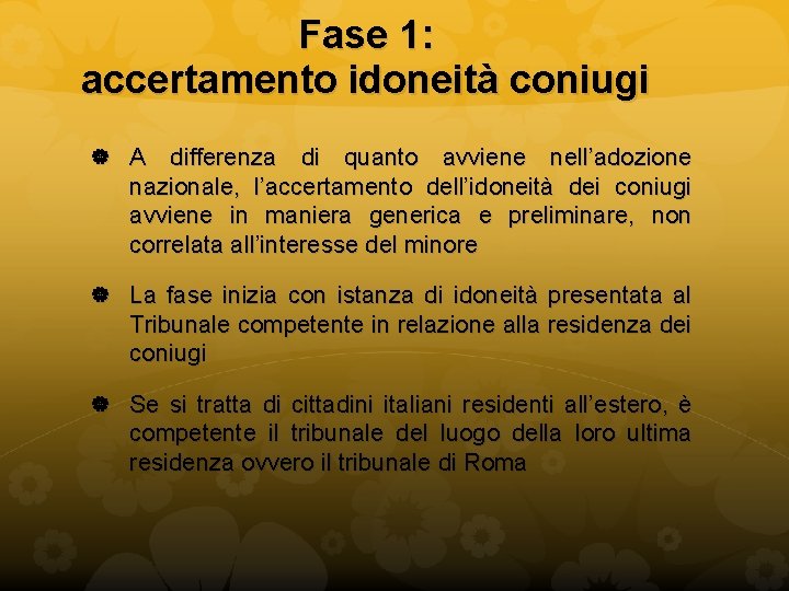 Fase 1: accertamento idoneità coniugi A differenza di quanto avviene nell’adozione nazionale, l’accertamento dell’idoneità