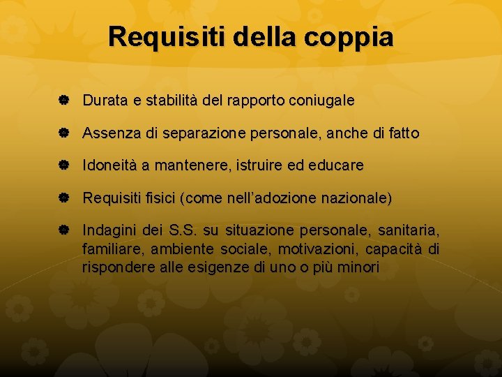 Requisiti della coppia Durata e stabilità del rapporto coniugale Assenza di separazione personale, anche