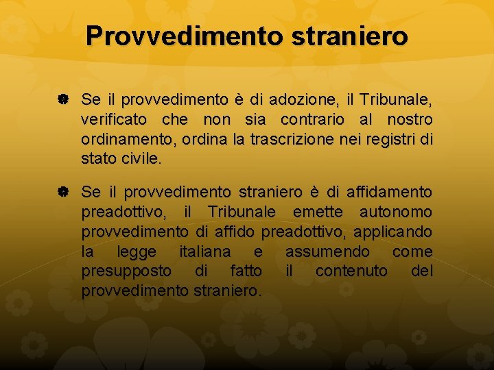 Provvedimento straniero Se il provvedimento è di adozione, il Tribunale, verificato che non sia