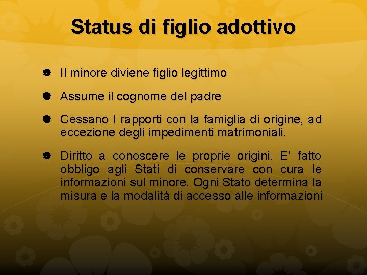 Status di figlio adottivo Il minore diviene figlio legittimo Assume il cognome del padre