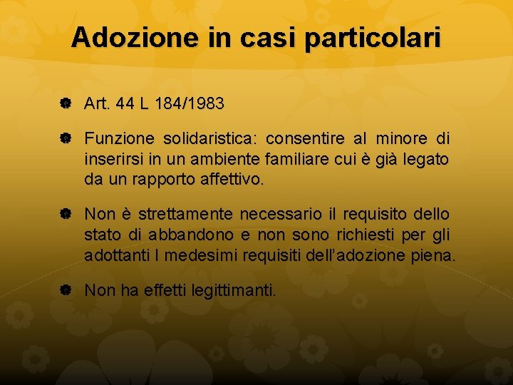 Adozione in casi particolari Art. 44 L 184/1983 Funzione solidaristica: consentire al minore di