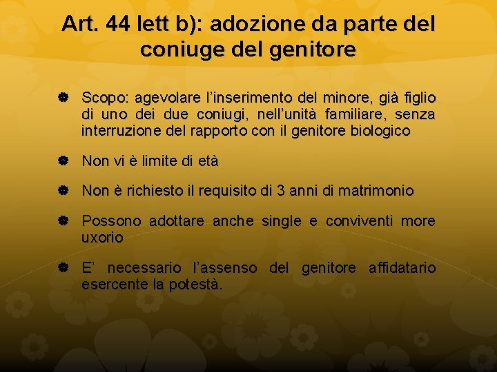 Art. 44 lett b): adozione da parte del coniuge del genitore Scopo: agevolare l’inserimento