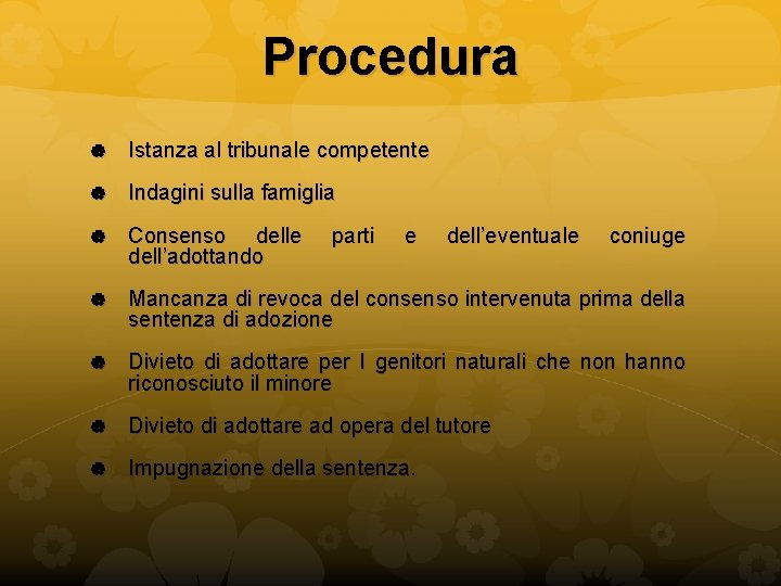 Procedura Istanza al tribunale competente Indagini sulla famiglia Consenso delle dell’adottando Mancanza di revoca