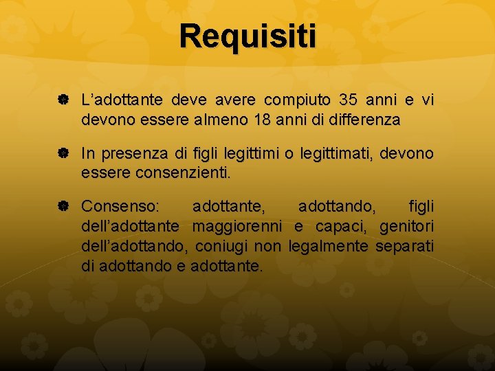 Requisiti L’adottante deve avere compiuto 35 anni e vi devono essere almeno 18 anni