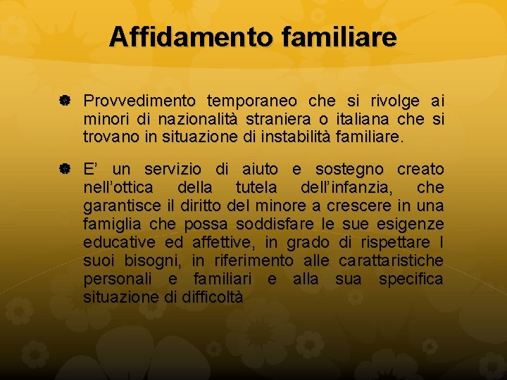 Affidamento familiare Provvedimento temporaneo che si rivolge ai minori di nazionalità straniera o italiana