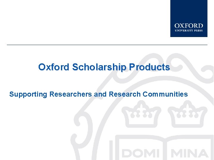 Oxford Scholarship Products Supporting Researchers and Research Communities 