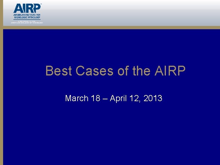 Best Cases of the AIRP March 18 – April 12, 2013 