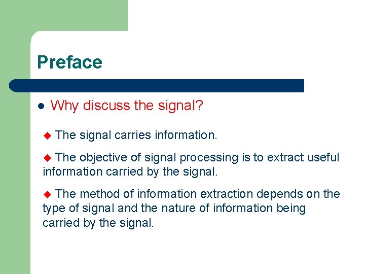 Preface l Why discuss the signal? u The signal carries information. The objective of