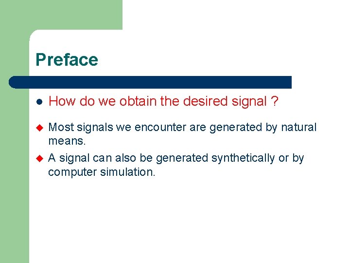 Preface l How do we obtain the desired signal ? u Most signals we