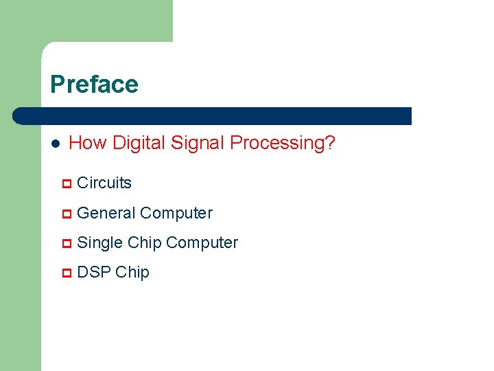 Preface l How Digital Signal Processing? p Circuits p General Computer p Single Chip