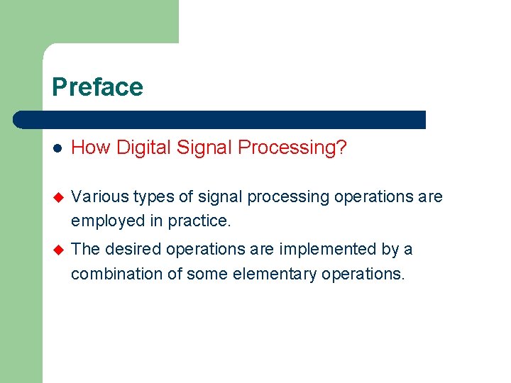 Preface l How Digital Signal Processing? u Various types of signal processing operations are