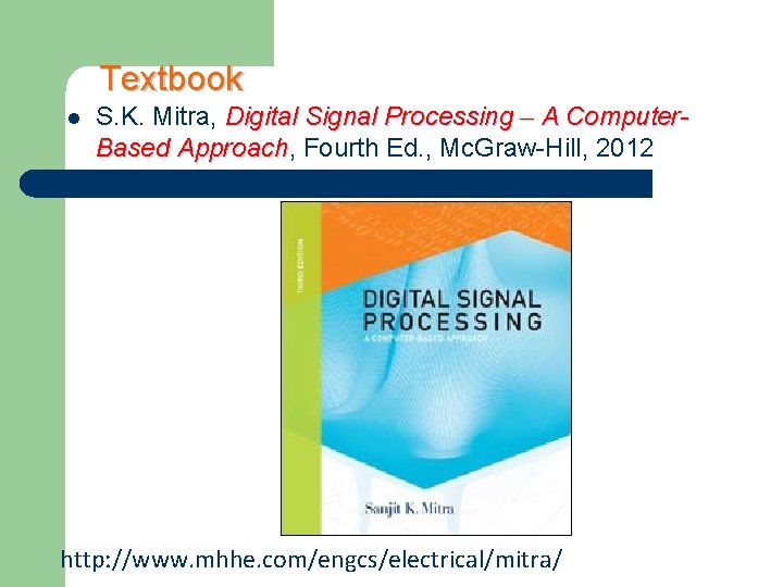 Textbook l S. K. Mitra, Digital Signal Processing – A Computer. Based Approach, Approach