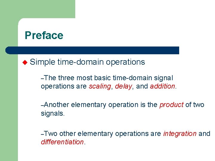 Preface u Simple time-domain operations –The three most basic time-domain signal operations are scaling,