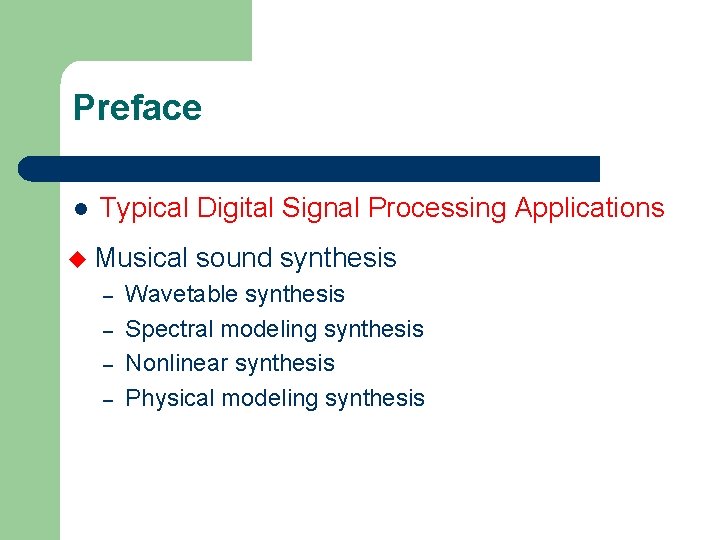 Preface l Typical Digital Signal Processing Applications u Musical – – sound synthesis Wavetable