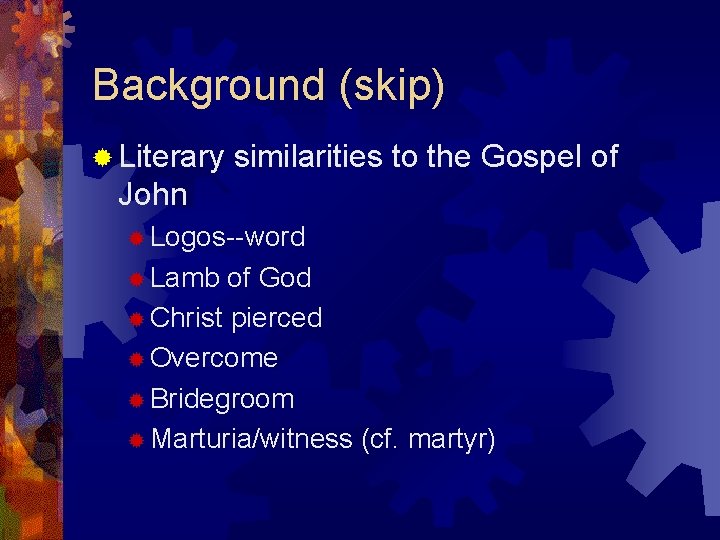Background (skip) ® Literary similarities to the Gospel of John ® Logos--word ® Lamb