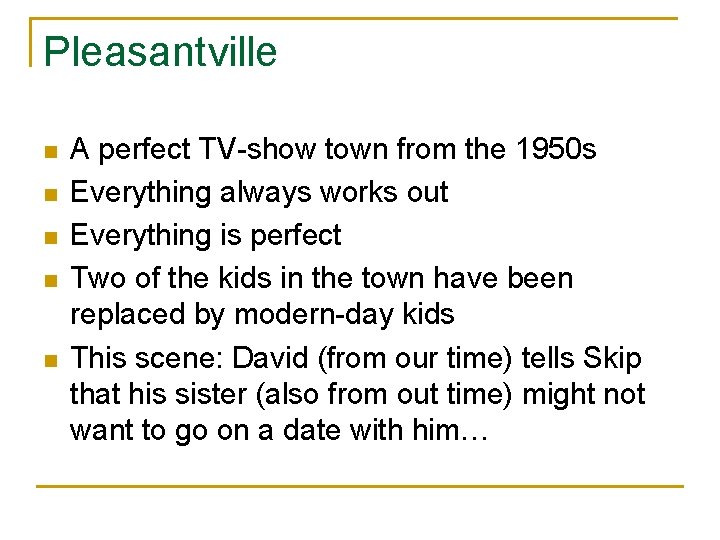 Pleasantville n n n A perfect TV-show town from the 1950 s Everything always