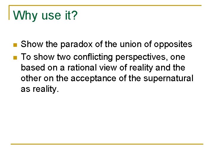 Why use it? n n Show the paradox of the union of opposites To