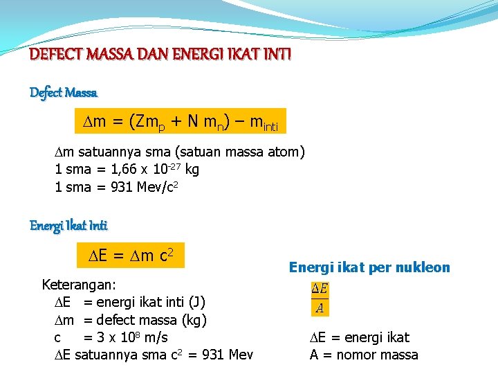 DEFECT MASSA DAN ENERGI IKAT INTI Defect Massa m = (Zmp + N mn)