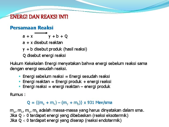 ENERGI DAN REAKSI INTI Persamaan Reaksi a+x y+b+Q a + x disebut reaktan y