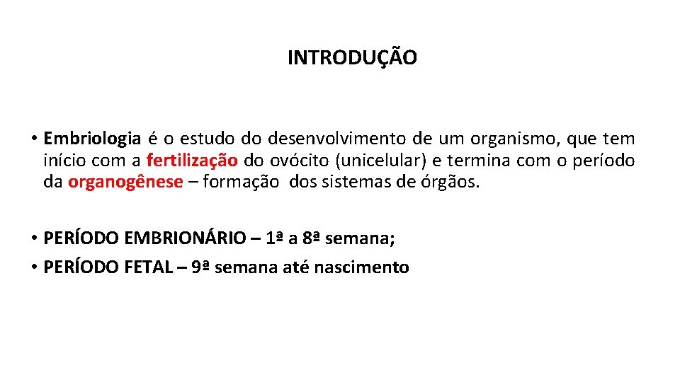 INTRODUÇÃO • Embriologia é o estudo do desenvolvimento de um organismo, que tem início